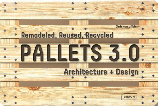 Зображення Книга Pallets 3.0: Remodeled, Reused, Recycled: Architecture + Design