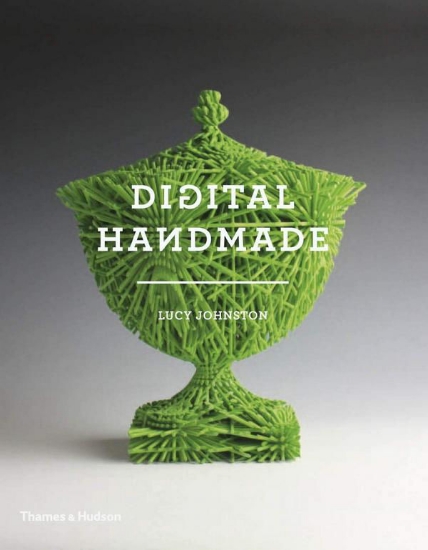 Изображение Книга Digital Handmade: Craftsmanship in the New Industrial Revolution