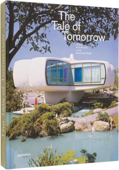 Зображення Книга The Tale Of Tomorrow. Utopian Architecture In The Modernist Realm