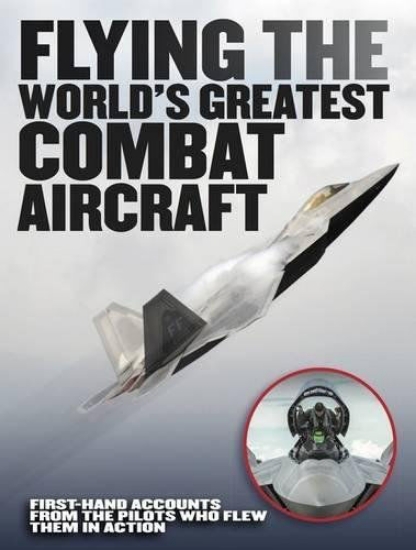 Зображення Книга Flying the World's Greatest Combat Aircraft. First-Hand Accounts from the Pilots Who Flew Them in Action