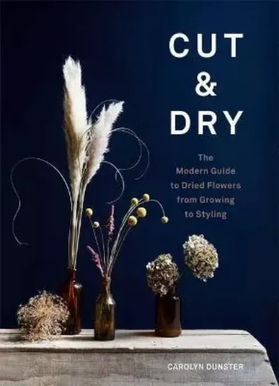 Зображення Книга Cut & Dry : The Modern Guide to Dried Flowers from Growing to Styling