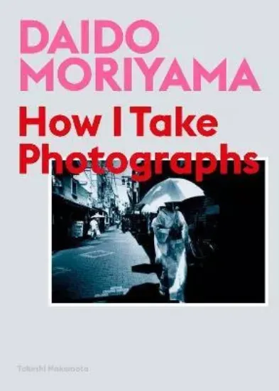 Зображення Книга Daido Moriyama : How I Take Photographs