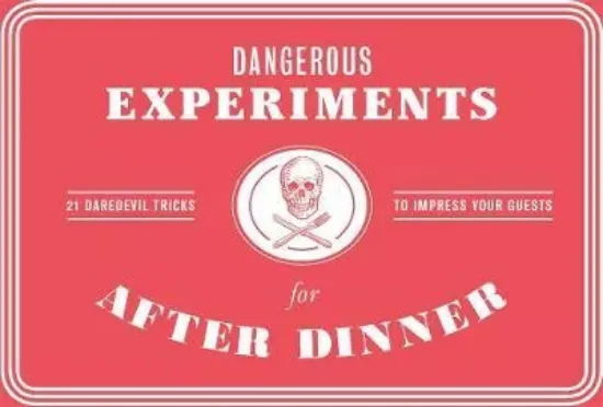 Зображення Игра Dangerous Experiments for After Dinner : 21 Daredevil Tricks to Impress Your Guests