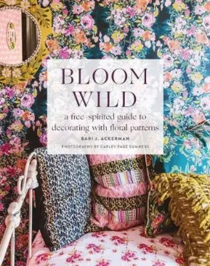 Зображення Книга Bloom Wild: a free-spirited guide to decorating with floral patterns