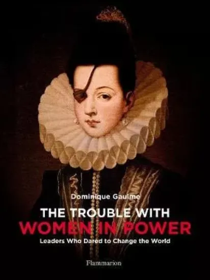 Зображення Книга The Trouble with Women in Power : Leaders Who Dared to Change the World