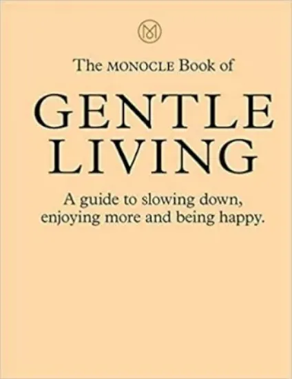 Зображення Книга The Monocle Book of Gentle Living : A guide to slowing down, enjoying more and being happy