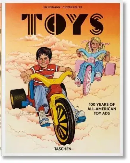 Книга Jim Heimann. Steven Heller. Toys. 100 Years of All-American Toy Ads. Автор Steven Heller