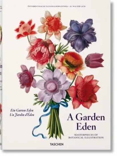 Книга A Garden Eden. Masterpieces of Botanical Illustration. Автор H. Walter Lack