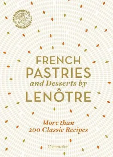 Зображення French Pastries and Desserts by Lenotre : More than 200 Classic Recipes