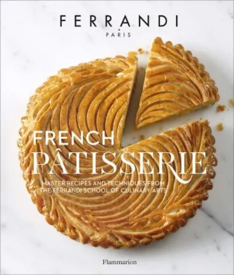Изображение French Patisserie : Master Recipes and Techniques from the Ferrandi School of Culinary Arts