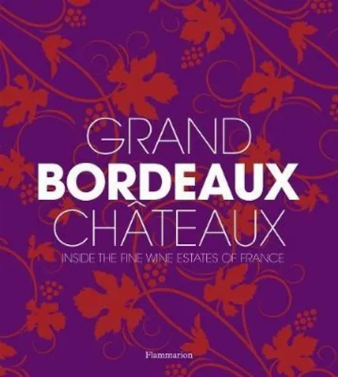 Зображення Grand Bordeaux Chateaux : Inside the Fine Wine Estates of France