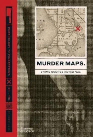 Зображення Murder Maps : Crime Scenes Revisited; Phrenology to Fingerprint 1811-1911