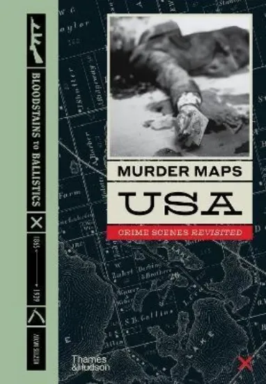 Изображение Murder Maps USA : Crime Scenes Revisited, Bloodstains to Ballistics