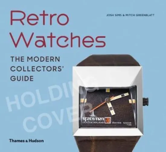 Изображение Retro Watches : The Modern Collector's Guide