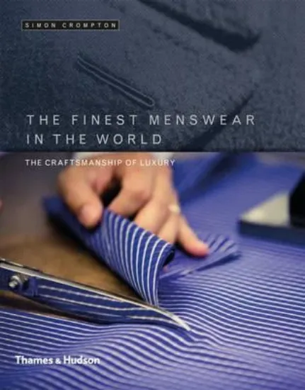 Зображення The Finest Menswear in the World : The Craftsmanship of Luxury
