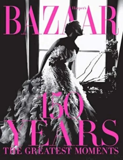 Зображення Harper's Bazaar: 150 Years: The Greatest Moments