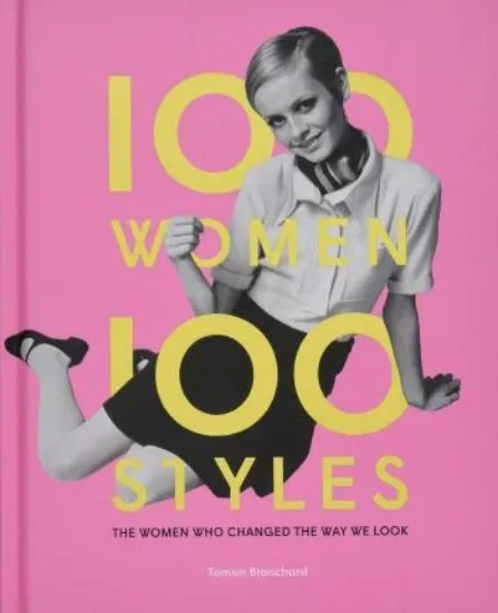 Изображение 100 Women * 100 Styles: The Women Who Changed the Way We Look : The Women Who Changed the Way We Look