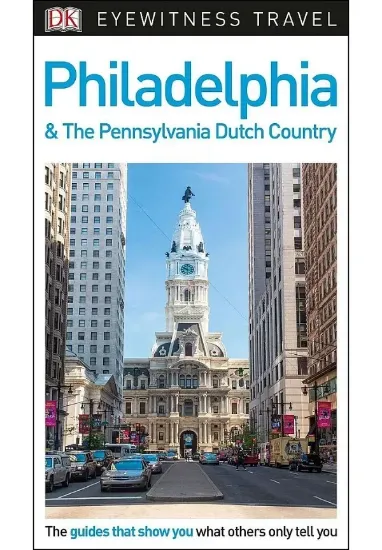Книга DK Eyewitness Philadelphia and the Pennsylvania Dutch Country. Автор DK Eyewitness Travel