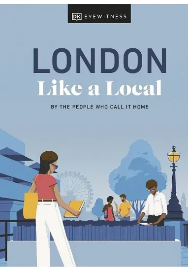Книга London Like a Local. Автор DK Eyewitness, Florence Derrick, Marlene Landu, Olivia Pass