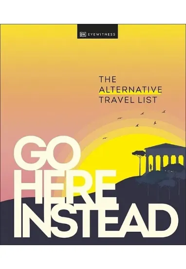 Книга Go Here Instead: The Alternative Travel List. Автор DK Eyewitness
