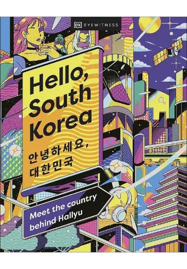 Книга Hello, South Korea: Meet the Country Behind Hallyu. Автор DK Eyewitness