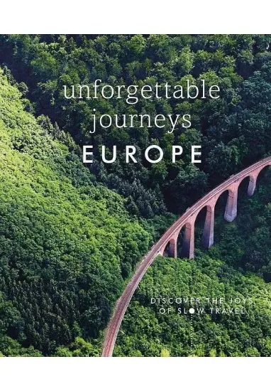 Книга Unforgettable Journeys Europe: Discover the Joys of Slow. Автор DK Eyewitness