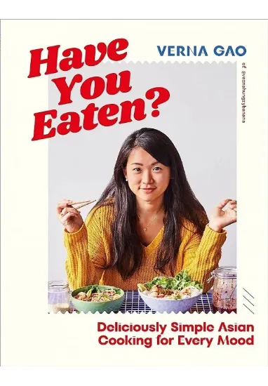 Книга Have You Eaten?: Deliciously Simple Asian Cooking for Every Mood. Автор Verna Gao