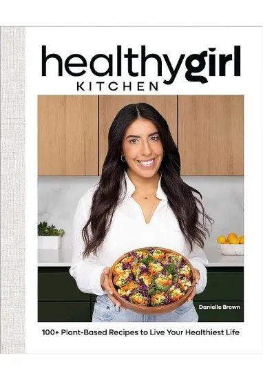 Книга HealthyGirl Kitchen: 100+ Plant-Based Recipes to Live Your Healthiest Life. Автор Danielle Brown