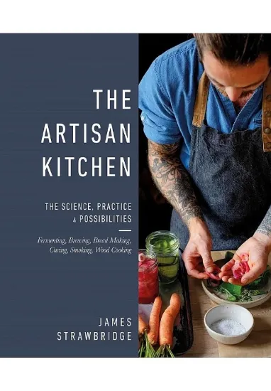 Книга The Artisan Kitchen: The science, practice and possibilities. Автор James Strawbridge
