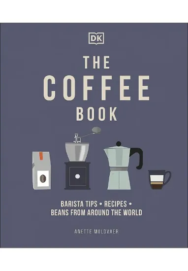 Книга The Coffee Book: Barista Tips, Recipes, Beans from Around the World. Автор Anette Moldvaer