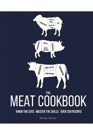 Книга The Meat Cookbook: Know the Cuts, Master the Skills, over 250 Recipes. Автор Nichola Fletcher