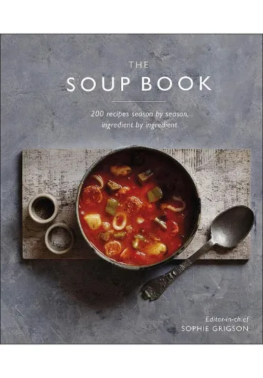Книга The Soup Book: 200 Recipes, Season by Season. Автор Sophie Grigson