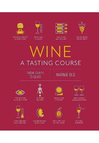 Книга Wine A Tasting Course: From Grape to Glass. Автор Marnie Old