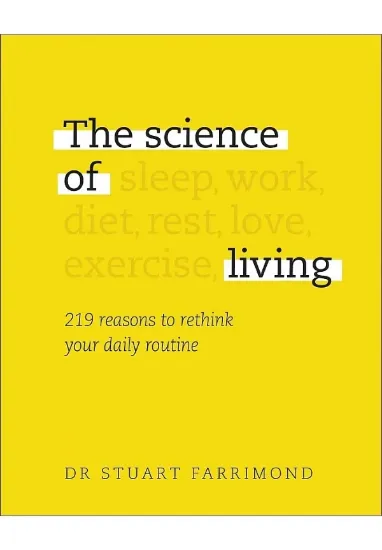 Книга The Science of Living: 219 reasons to rethink your daily routine. Автор Stuart Farrimond