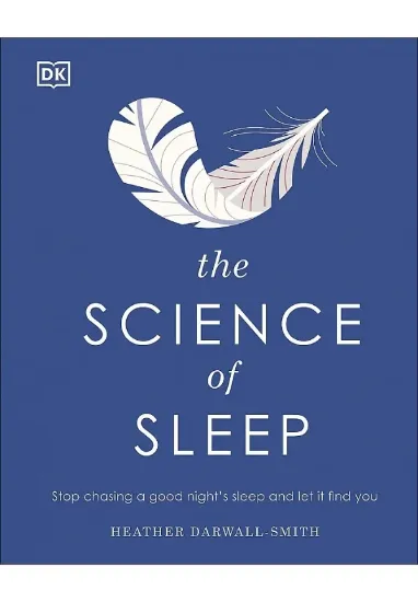 Книга The Science of Sleep: Stop Chasing a Good Night’s Sleep and Let It Find You. Автор Heather Darwall-Smith