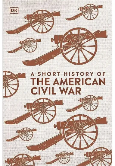 Книга A Short History of The American Civil War. Автор DK