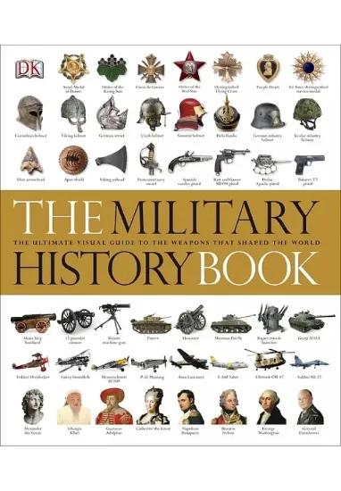 Книга The Military History Book: The Ultimate Visual Guide to the Weapons that Shaped the World. Автор DK