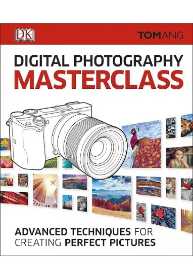 Книга Digital Photography Masterclass: Advanced Techniques for Creating Perfect Pictures. Автор Tom Ang