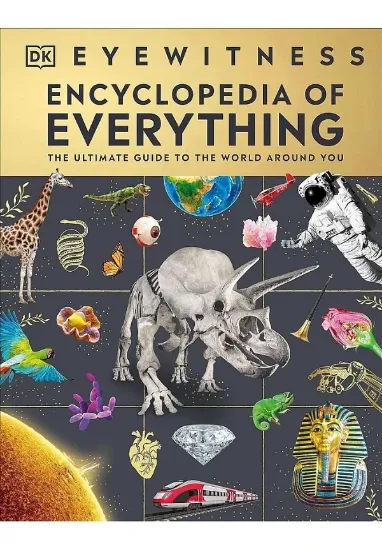 Книга Eyewitness Encyclopedia of Everything: The Ultimate Guide to the World Around You. Автор DK