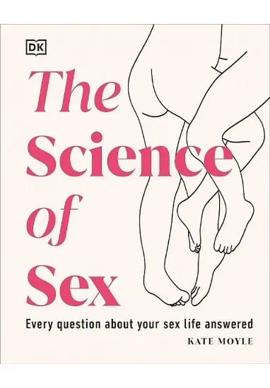 Книга The Science of Sex: Every Question About Your Sex Life Answered. Автор Kate Moyle
