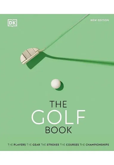 Книга The Golf Book: The Players. The Gear. The Strokes. The Courses. The Championships. Автор Nick Bradley