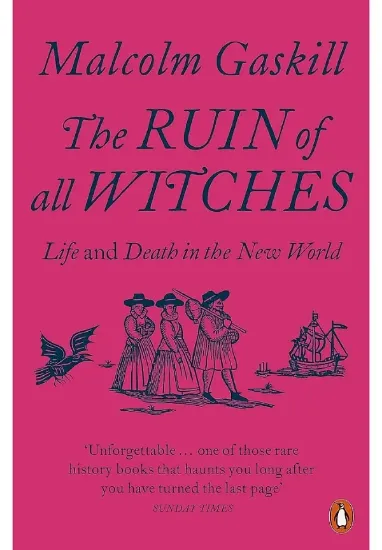 Книга The Ruin of All Witches. Life and Death in the New World. Автор Malcolm Gaskill