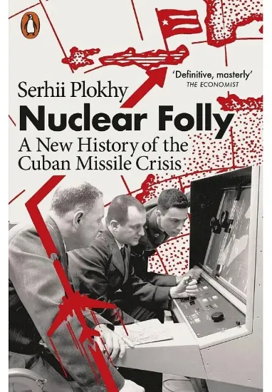 Книга Nuclear Folly. A New History of the Cuban Missile Crisis. Автор Serhii Plokhy