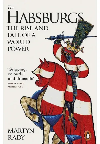 Книга The Habsburgs. The Rise and Fall of a World Power. Автор Martyn Rady