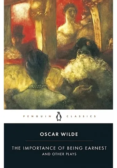 Книга The Importance of Being Earnest and Other Plays. Автор Oscar Wilde