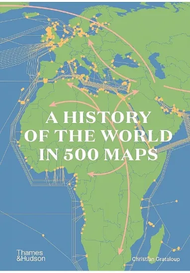 Книга A History of the World in 500 Maps. Автор Christian Grataloup