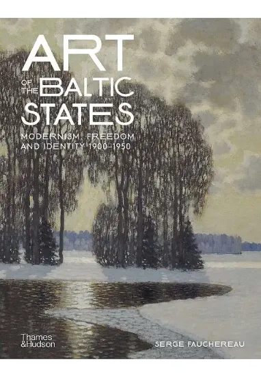 Книга Art of the Baltic States: Modernism, Freedom and Identity 1900–1950. Автор Serge Fauchereau