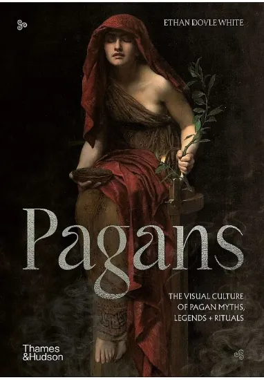 Книга Pagans: The Visual Culture of Pagan Myths, Legends and Rituals. Автор Ethan Doyle White