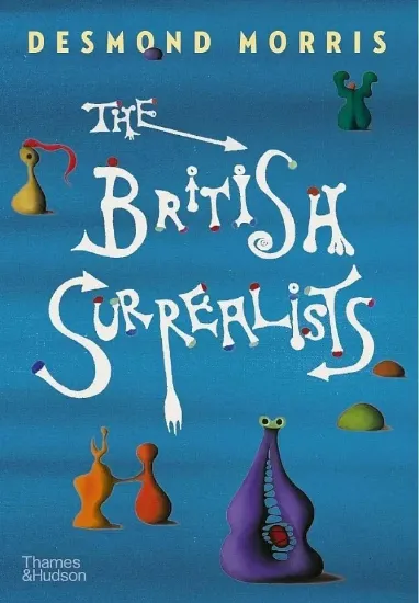 Книга The British Surrealists. Автор Desmond Morris